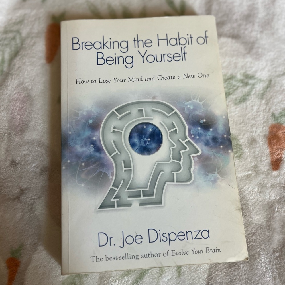 Breaking the Habit of Being Yourself by Dr. Joe Dispenza